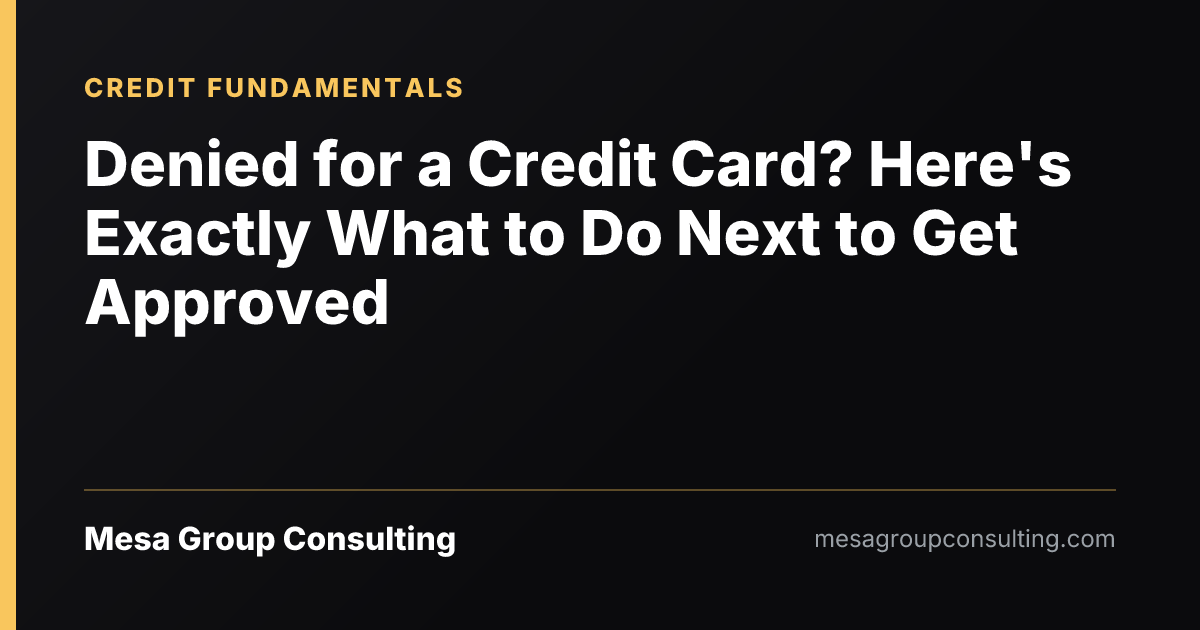 Denied for a Credit Card? Here's Exactly What to Do Next to Get Approved