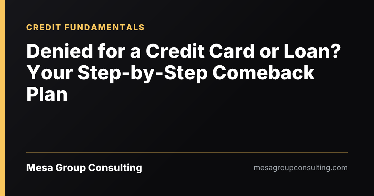 Denied for a Credit Card or Loan? Your Step-by-Step Comeback Plan